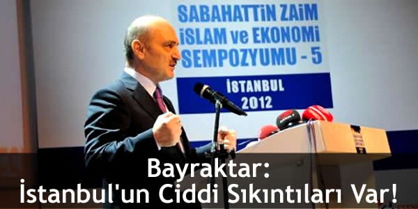 Bayraktar: İstanbul’un Ciddi Sıkıntıları Var!
