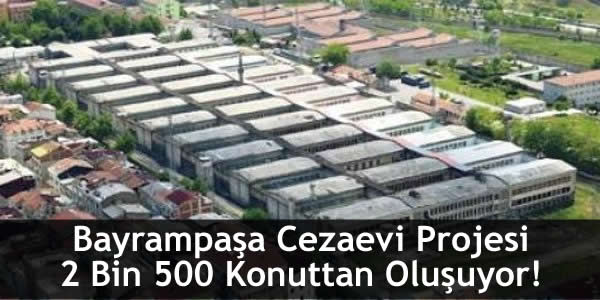 Bayrampaşa Cezaevi Projesi 2 Bin 500 Konuttan Oluşuyor! bayrampasa-cezaevi-projesi-2-bin-500-konuttan-olusuyor