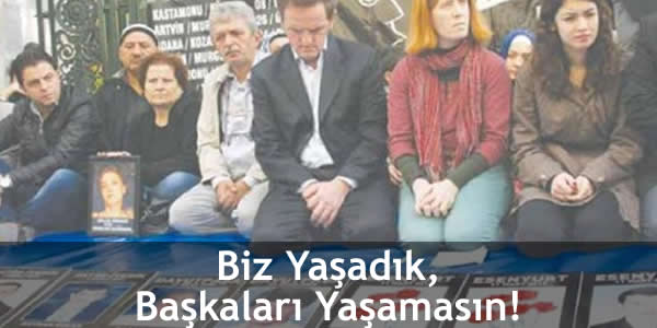 Biz Yaşadık, Başkaları Yaşamasın!