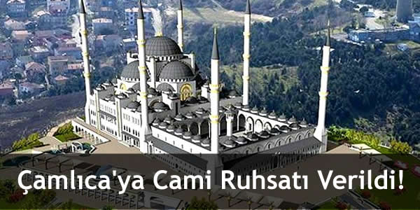 Çamlıca’ya Cami Ruhsatı Verildi!