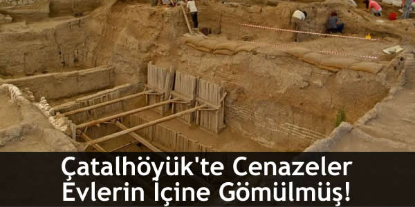 Çatalhöyük’te Cenazeler Evlerin İçine Gömülmüş!