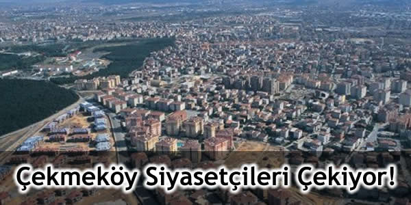 Çekmeköy Siyasetçileri Çekiyor!