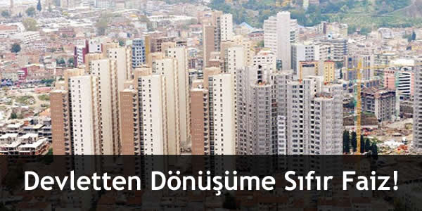 Devletten Dönüşüme Sıfır Faiz!