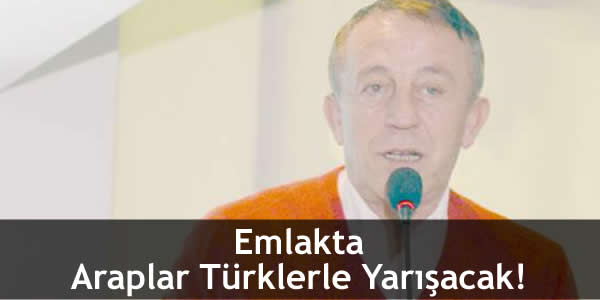 Emlakta Araplar Türklerle Yarışacak!