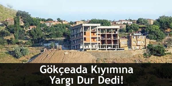 Gökçeada Kıyımına Yargı Dur Dedi!