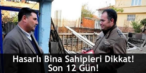 Hasarlı Bina Sahipleri Dikkat! Son 12 Gün!