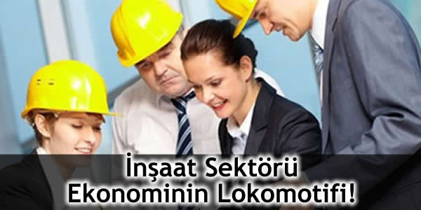 İnşaat Sektörü Ekonominin Lokomotifi!