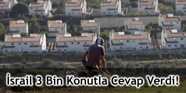 İsrail 3 Bin Konutla Cevap Verdi!