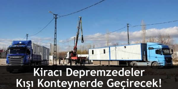 Kiracı Depremzedeler Kışı Konteynerde Geçirecek!