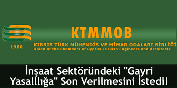 KTMMOB ve KTİMB, İnşaat Sektöründeki “Gayri Yasalllığa” Son Verilmesini İstedi!