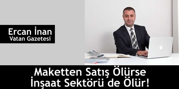 Maketten Satış Ölürse İnşaat Sektörü de Ölür!