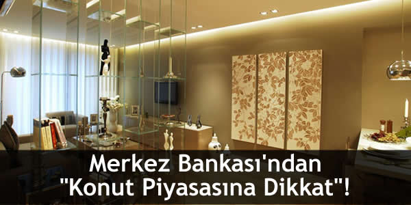 Merkez Bankası’ndan “Konut Piyasasına Dikkat”!