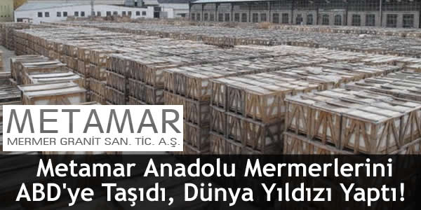 Metamar Anadolu Mermerlerini ABD’ye Taşıdı, Dünya Yıldızı Yaptı! metamar-anadolu-mermerlerini-abdye-tasidi-dunya-yildizi-yapti