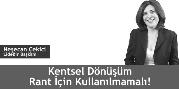 Neşecan Çekici: Kentsel Dönüşüm Rant İçin Kullanılmamalı! nesecan-cekici-kentsel-donusum-rant-icin-kullanilmamali