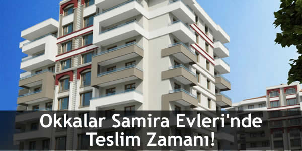 Okkalar Samira Evleri’nde Teslim Zamanı!