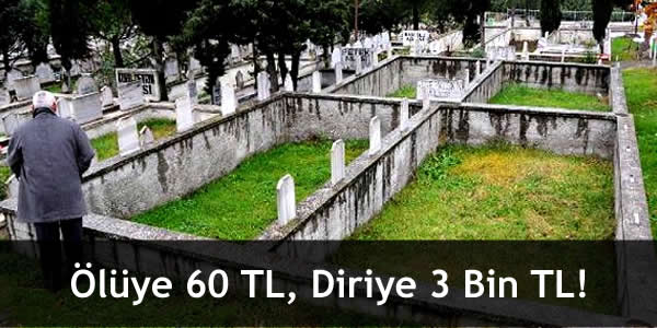 Ölüye 60 TL, Diriye 3 Bin TL! oluye-60-tl-diriye-3-bin-tl