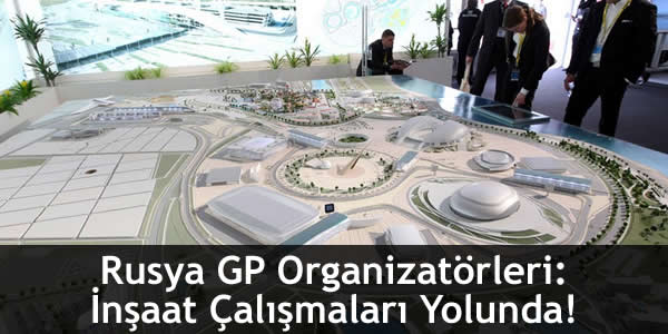 Rusya GP Organizatörleri: İnşaat Çalışmaları Yolunda!