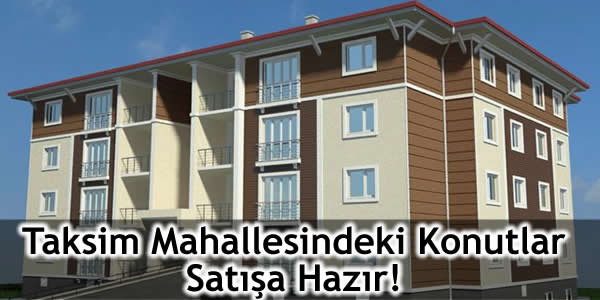 Taksim Mahallesindeki Konutlar Satışa Hazır!