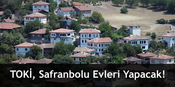 TOKİ, Safranbolu Evleri Yapacak!