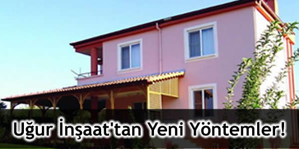Uğur İnşaat’tan Yeni Yöntemler!