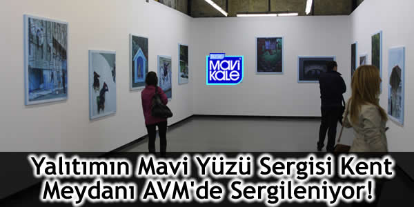 Yalıtımın Mavi Yüzü Sergisi Kent Meydanı AVM’de Sergileniyor!
