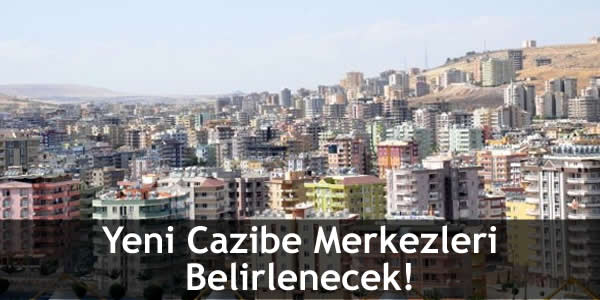 Yeni Cazibe Merkezleri Belirlenecek!