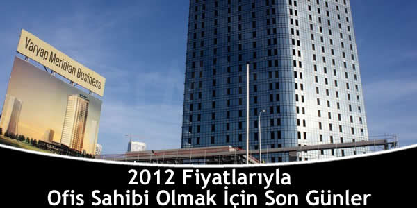 2012 Fiyatlarıyla Ofis Sahibi Olmak İçin Son Günler