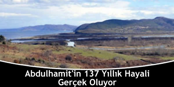 Abdulhamit’in 137 Yıllık Hayali Gerçek Oluyor