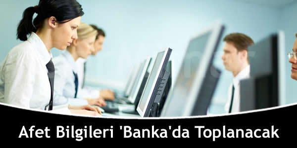 Afet Bilgileri ‘Banka’da Toplanacak