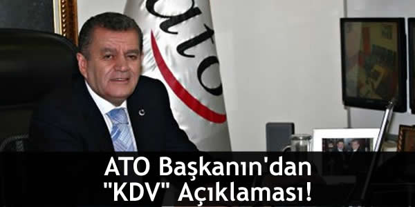 ATO Başkanın’dan “KDV” Açıklaması!