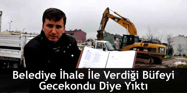 Belediye İhale İle Verdiği Büfeyi Gecekondu Diye Yıktı