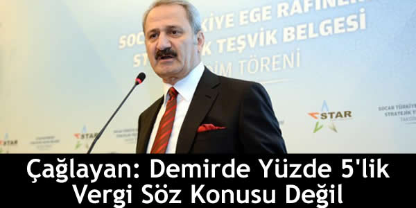 Çağlayan: Demirde Yüzde 5’lik Vergi Söz Konusu Değil