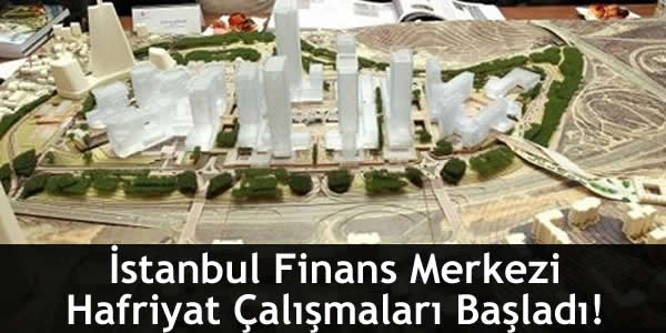 İstanbul Finans Merkezi Hafriyat Çalışmaları Başladı!