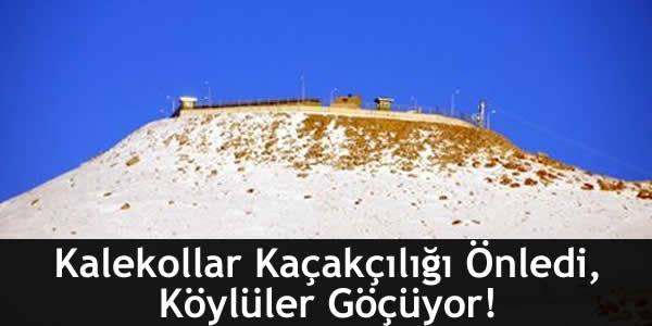 Kalekollar Kaçakçılığı Önledi, Köylüler Göçüyor!