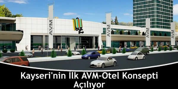 Kayseri’nin İlk AVM-Otel Konsepti Açılıyor kayserinin-ilk-avm-otel-konsepti-aciliyor