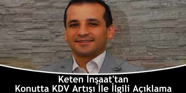 Keten İnşaat’tan Konutta KDV Artışı İle İlgili Açıklama