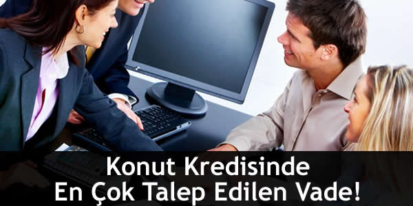 Konut Kredisinde En Çok Talep Edilen Vade!
