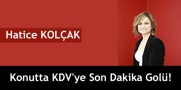 Konutta KDV’ye Son Dakika Golü!