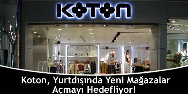 Koton, Yurtdışında Yeni Mağazalar Açmayı Hedefliyor!