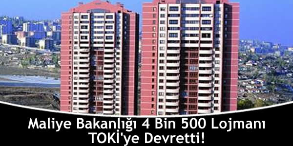 Maliye Bakanlığı 4 Bin 500 Lojmanı TOKİ’ye Devretti!