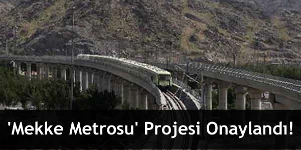 ‘Mekke Metrosu’ Projesi Onaylandı!