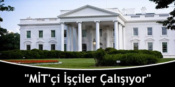 “MİT’çi İşçiler Çalışıyor”