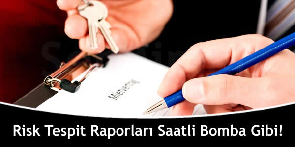 Risk Tespit Raporları Saatli Bomba Gibi!