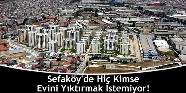 Sefaköy’de Kimse Evini Yıktırmak İstemiyor!