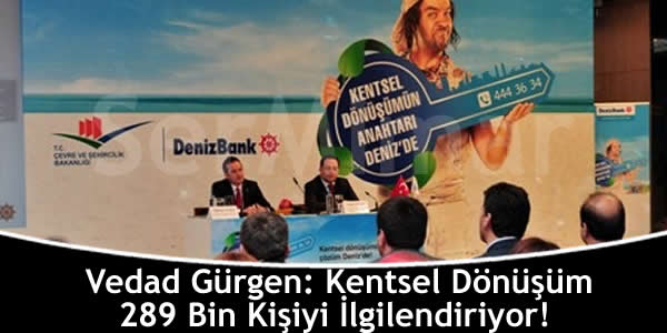 Vedad Gürgen: Kentsel Dönüşüm 289 Bin Kişiyi İlgilendiriyor!
