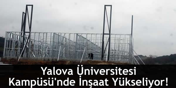 Yalova Üniversitesi Kampüsü’nde İnşaat Yükseliyor!