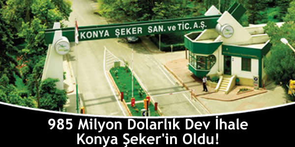 985 Milyon Dolarlık Dev İhale Konya Şeker’in Oldu!