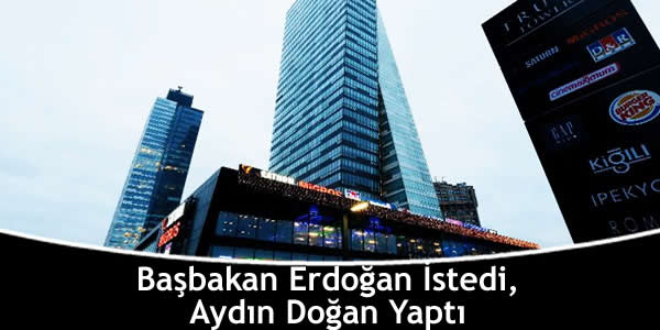 Başbakan Erdoğan İstedi, Aydın Doğan Yaptı