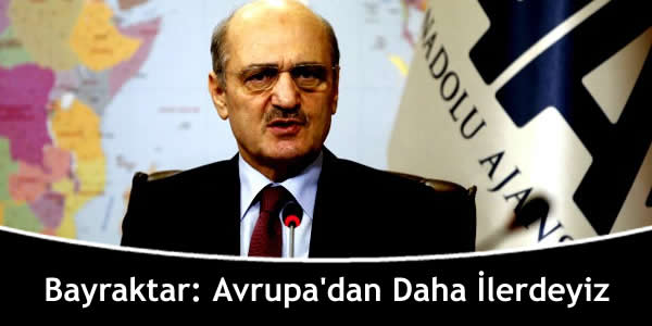 Bayraktar: Avrupa’dan Daha İlerdeyiz