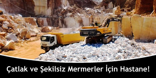 Çatlak ve Şekilsiz Mermerler İçin Hastane!